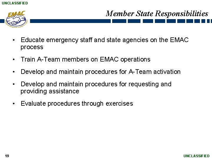 UNCLASSIFIED Member State Responsibilities • Educate emergency staff and state agencies on the EMAC