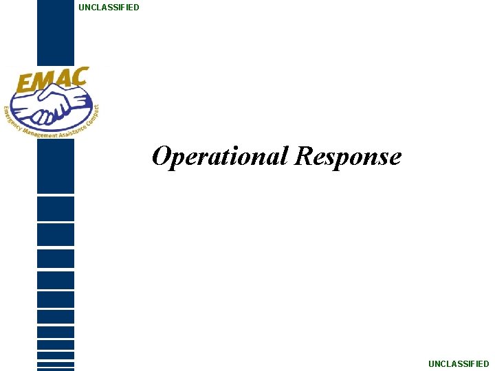 UNCLASSIFIED Operational Response UNCLASSIFIED 