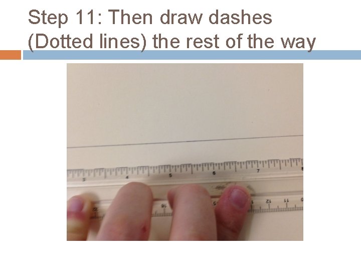 Step 11: Then draw dashes (Dotted lines) the rest of the way 