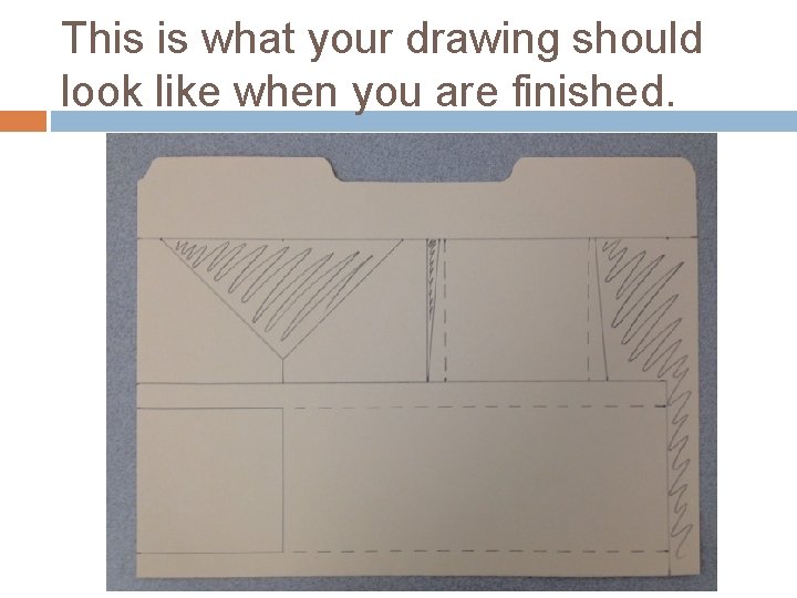This is what your drawing should look like when you are finished. 