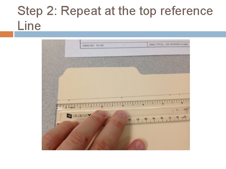 Step 2: Repeat at the top reference Line 