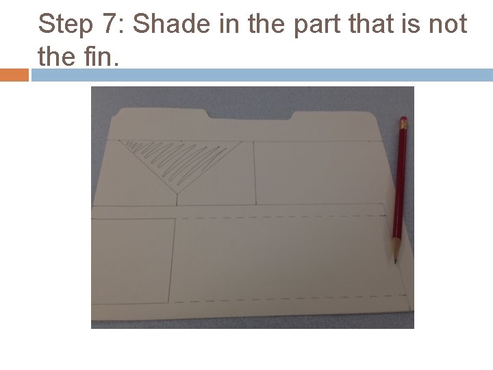 Step 7: Shade in the part that is not the fin. 