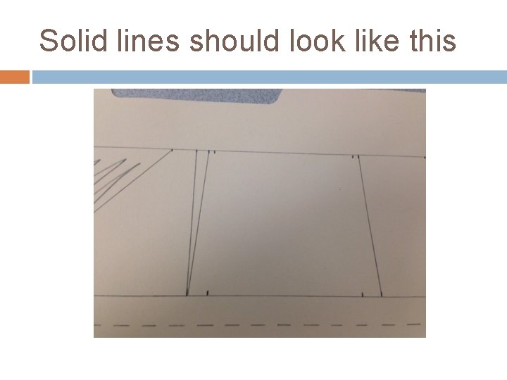 Solid lines should look like this 