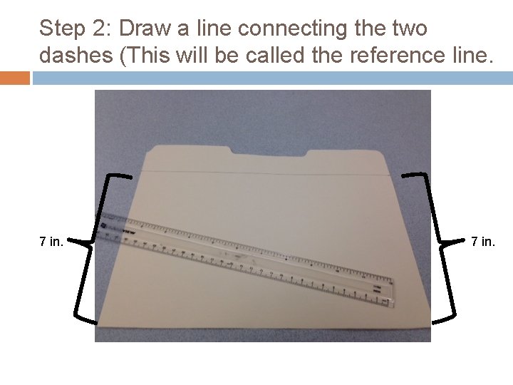 Step 2: Draw a line connecting the two dashes (This will be called the