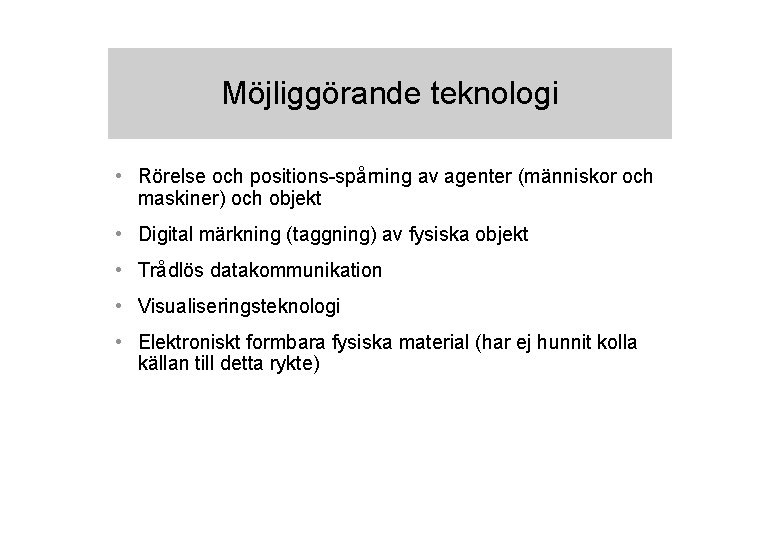 Möjliggörande teknologi • Rörelse och positions-spårning av agenter (människor och maskiner) och objekt •