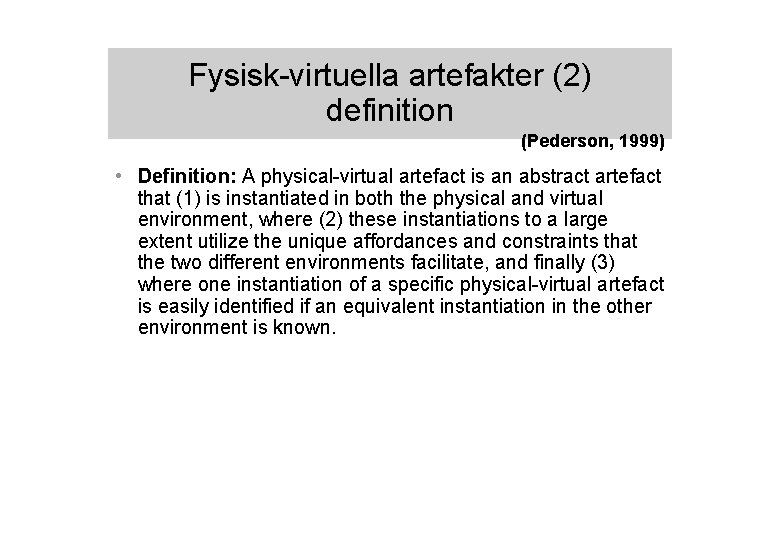 Fysisk-virtuella artefakter (2) definition (Pederson, 1999) • Definition: A physical-virtual artefact is an abstract