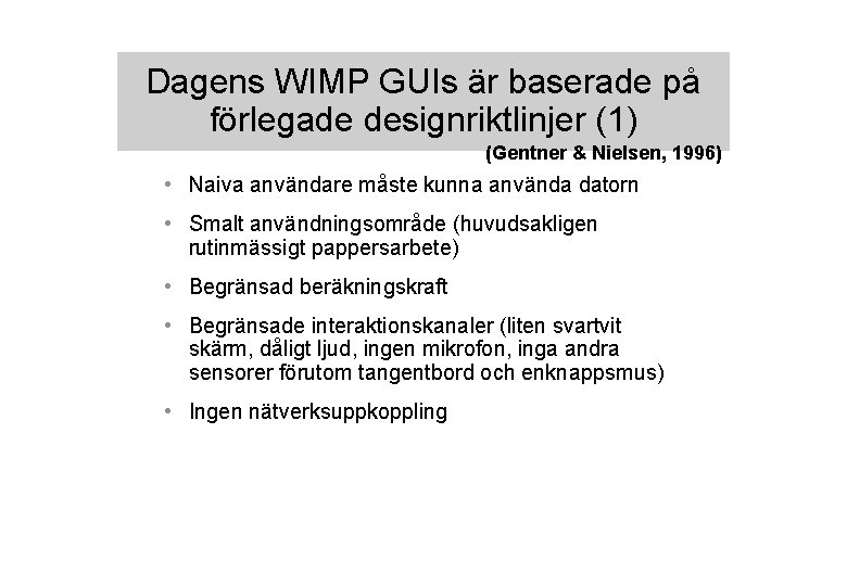 Dagens WIMP GUIs är baserade på förlegade designriktlinjer (1) (Gentner & Nielsen, 1996) •