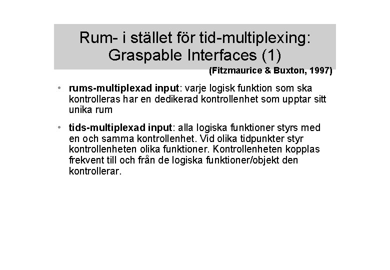 Rum- i stället för tid-multiplexing: Graspable Interfaces (1) (Fitzmaurice & Buxton, 1997) • rums-multiplexad