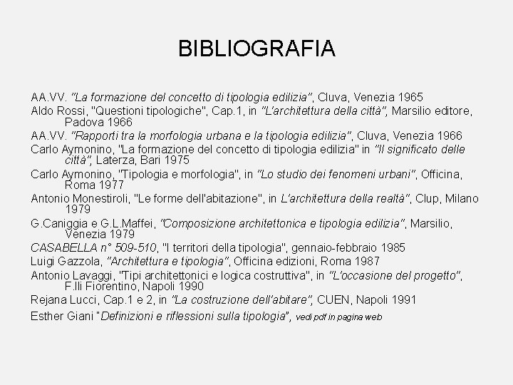 BIBLIOGRAFIA AA. VV. "La formazione del concetto di tipologia edilizia", Cluva, Venezia 1965 Aldo