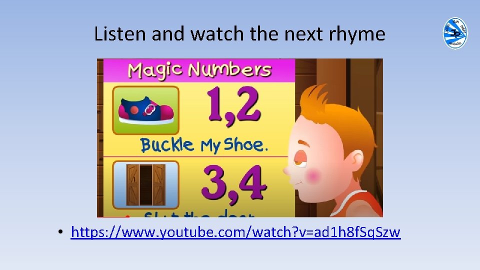 Listen and watch the next rhyme • https: //www. youtube. com/watch? v=ad 1 h