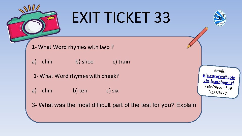EXIT TICKET 33 1 - What Word rhymes with two ? a) chin b)