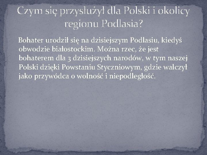 Czym się przysłużył dla Polski i okolicy regionu Podlasia? Bohater urodził się na dzisiejszym