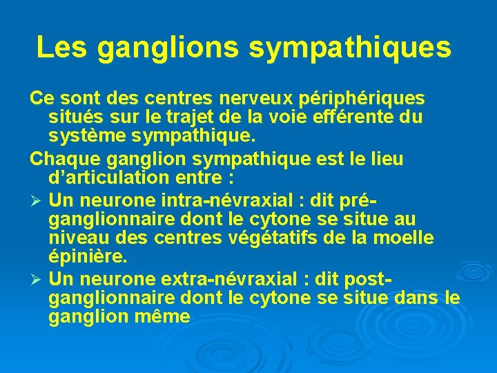 Les ganglions sympathiques Ce sont des centres nerveux périphériques situés sur le trajet de