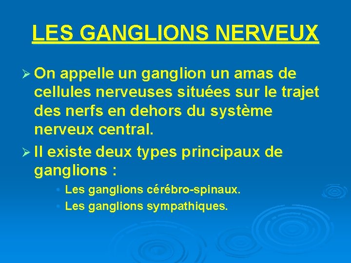 LES GANGLIONS NERVEUX Ø On appelle un ganglion un amas de cellules nerveuses situées