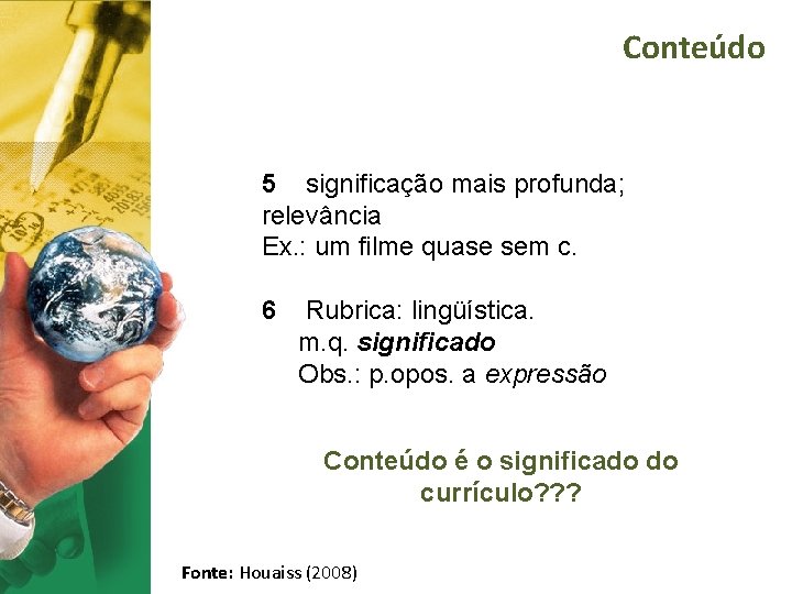 Conteúdo 5 significação mais profunda; relevância Ex. : um filme quase sem c. 6