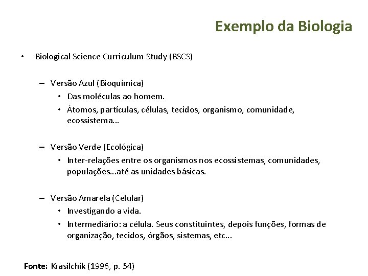 Exemplo da Biologia • Biological Science Curriculum Study (BSCS) – Versão Azul (Bioquímica) •