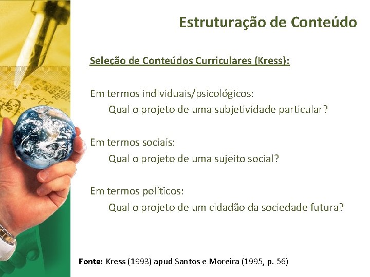 Estruturação de Conteúdo Seleção de Conteúdos Curriculares (Kress): Em termos individuais/psicológicos: Qual o projeto