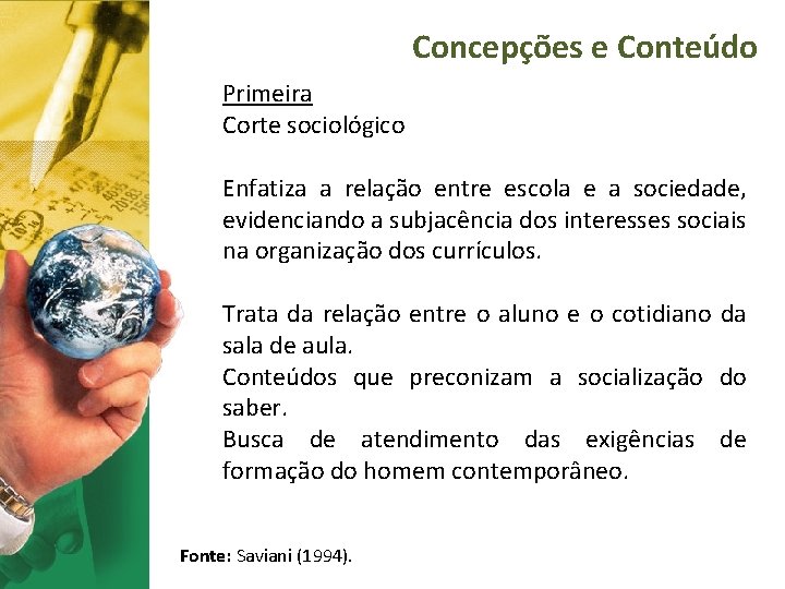 Concepções e Conteúdo Primeira Corte sociológico Enfatiza a relação entre escola e a sociedade,