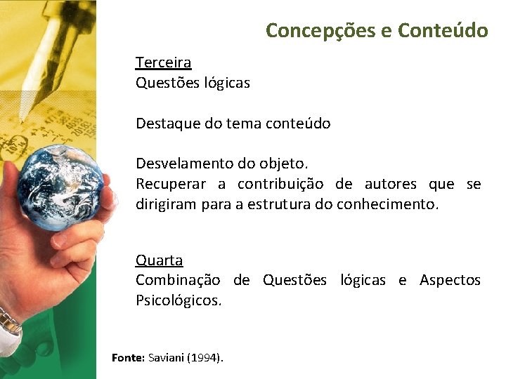 Concepções e Conteúdo Terceira Questões lógicas Destaque do tema conteúdo Desvelamento do objeto. Recuperar