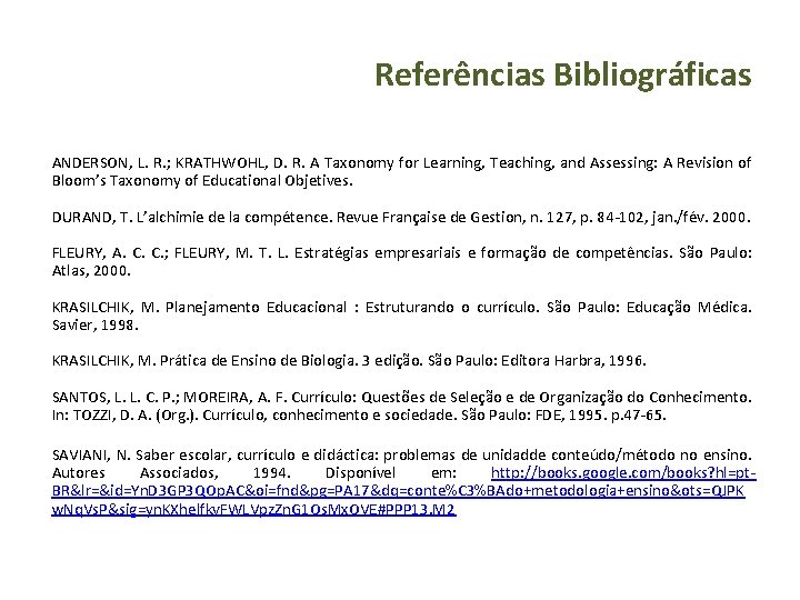 Referências Bibliográficas ANDERSON, L. R. ; KRATHWOHL, D. R. A Taxonomy for Learning, Teaching,