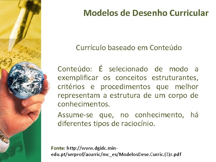 Modelos de Desenho Curricular Currículo baseado em Conteúdo: É selecionado de modo a exemplificar