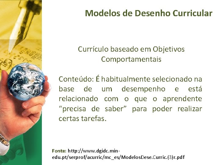 Modelos de Desenho Curricular Currículo baseado em Objetivos Comportamentais Conteúdo: É habitualmente selecionado na