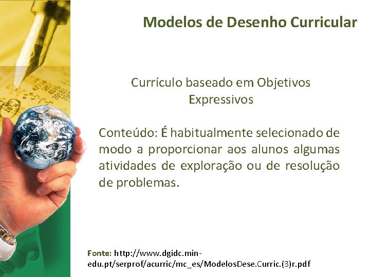 Modelos de Desenho Curricular Currículo baseado em Objetivos Expressivos Conteúdo: É habitualmente selecionado de