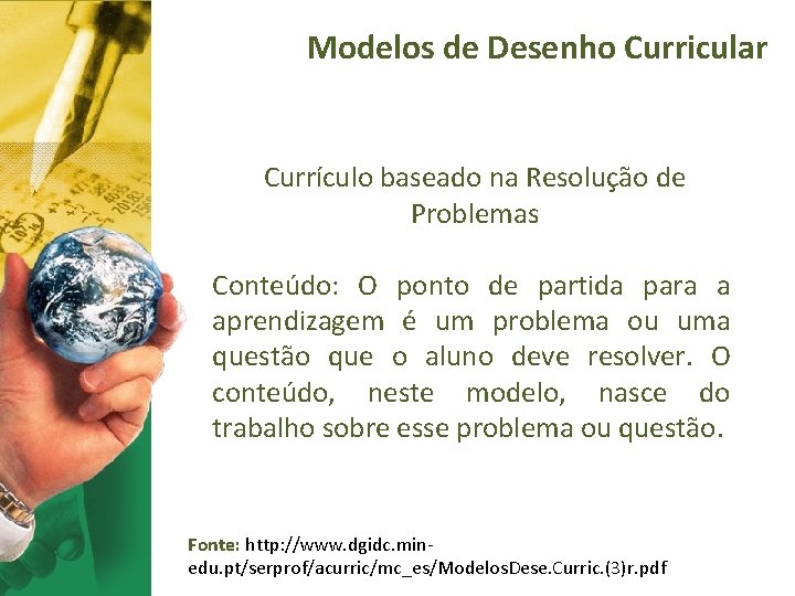 Modelos de Desenho Curricular Currículo baseado na Resolução de Problemas Conteúdo: O ponto de