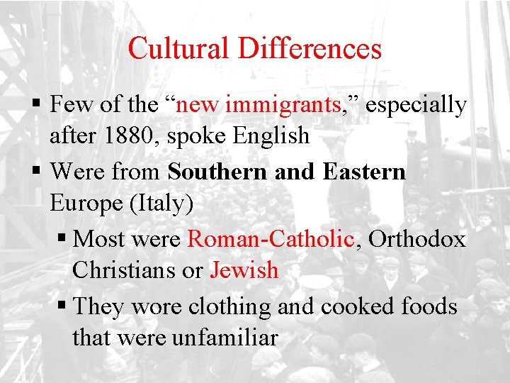 Cultural Differences § Few of the “new immigrants, ” especially after 1880, spoke English