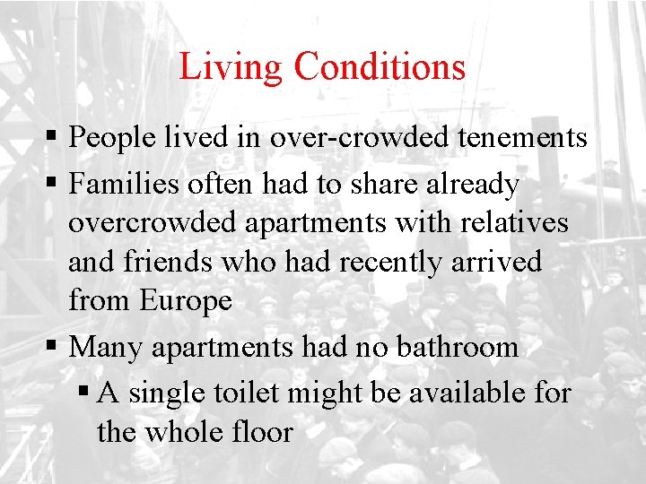 Living Conditions § People lived in over-crowded tenements § Families often had to share