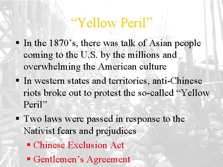 “Yellow Peril” § In the 1870’s, there was talk of Asian people coming to