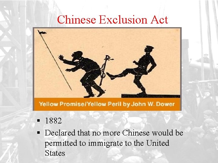Chinese Exclusion Act § 1882 § Declared that no more Chinese would be permitted