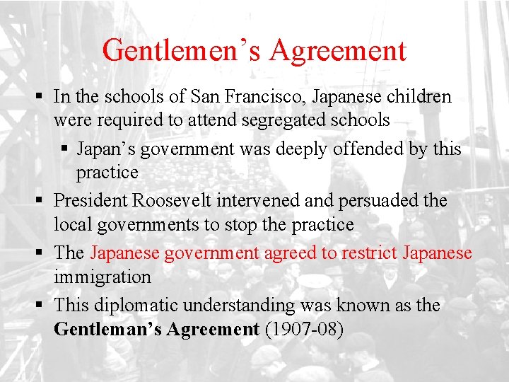 Gentlemen’s Agreement § In the schools of San Francisco, Japanese children were required to