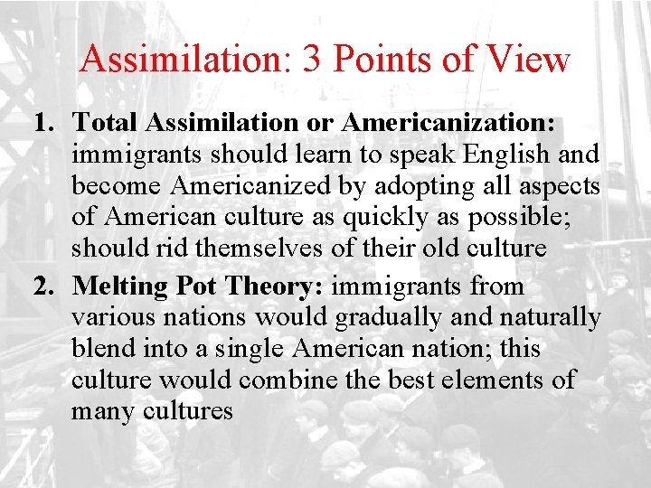 Assimilation: 3 Points of View 1. Total Assimilation or Americanization: immigrants should learn to