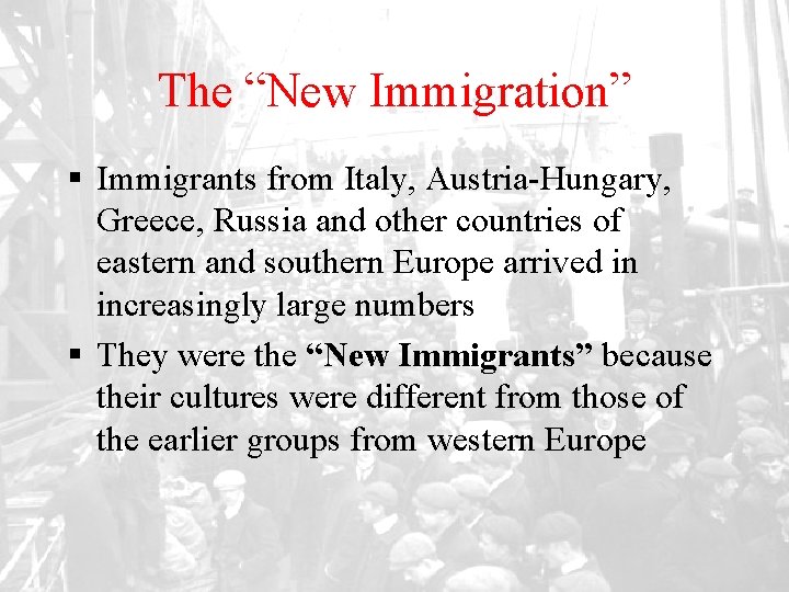 The “New Immigration” § Immigrants from Italy, Austria-Hungary, Greece, Russia and other countries of