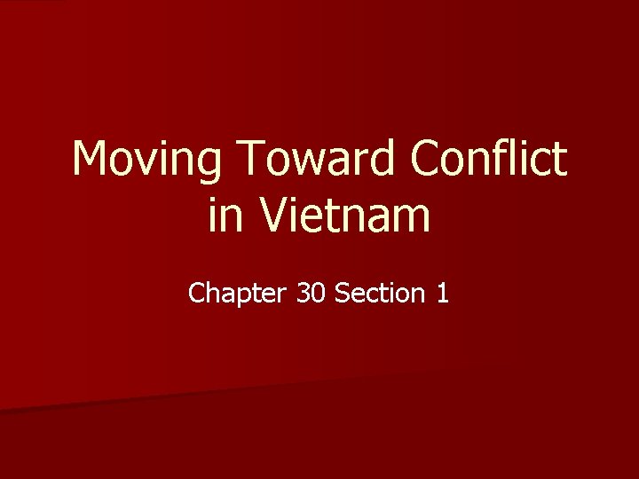Moving Toward Conflict in Vietnam Chapter 30 Section 1 