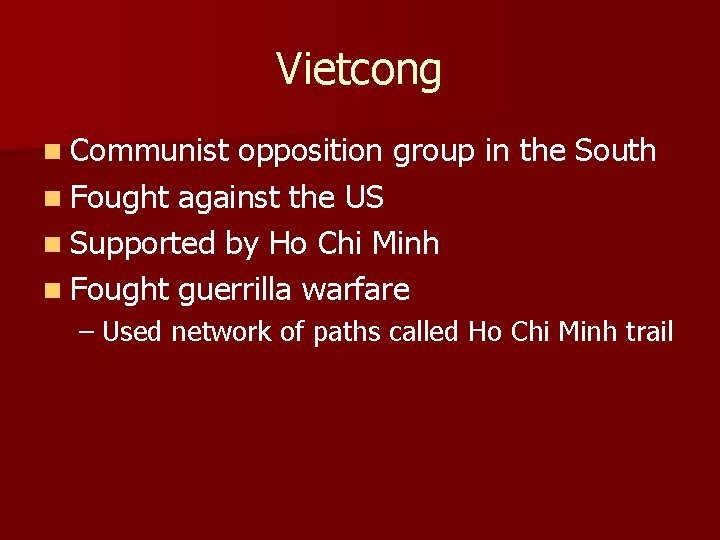 Vietcong n Communist opposition group in the South n Fought against the US n