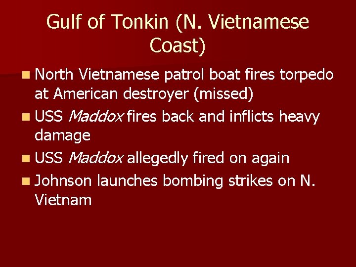 Gulf of Tonkin (N. Vietnamese Coast) n North Vietnamese patrol boat fires torpedo at