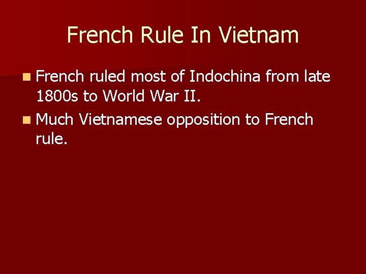 French Rule In Vietnam n French ruled most of Indochina from late 1800 s
