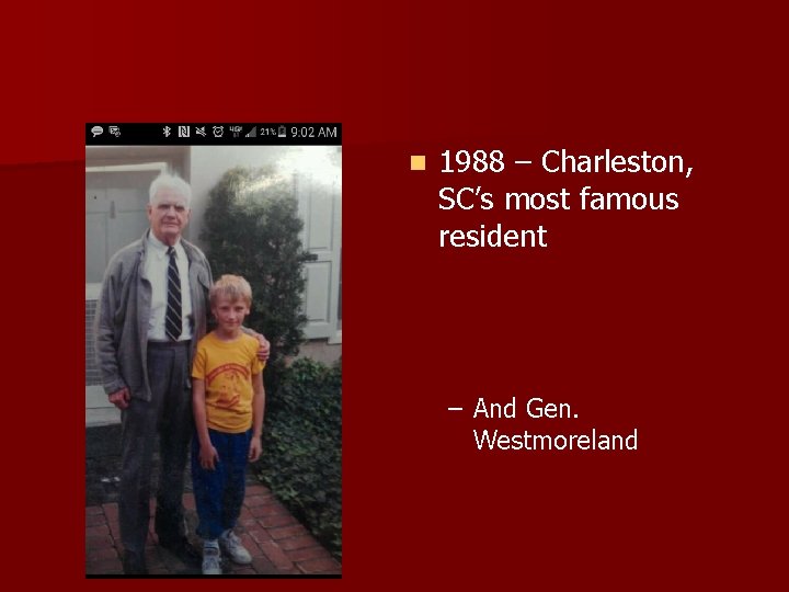 n 1988 – Charleston, SC’s most famous resident – And Gen. Westmoreland 