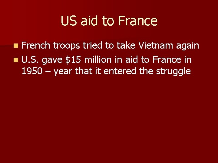 US aid to France n French troops tried to take Vietnam again n U.