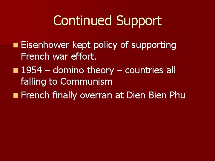 Continued Support n Eisenhower kept policy of supporting French war effort. n 1954 –