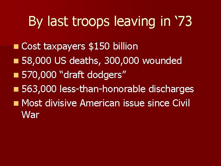 By last troops leaving in ‘ 73 n Cost taxpayers $150 billion n 58,