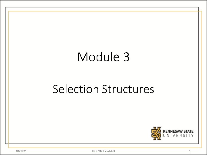 Module 3 Selection Structures 3/5/2021 CSE 1321 Module 3 1 