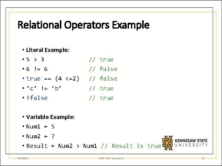 Relational Operators Example • Literal Example: • 5 > 3 • 6 != 6