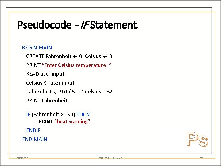 Pseudocode - IF Statement BEGIN MAIN CREATE Fahrenheit ← 0, Celsius ← 0 PRINT