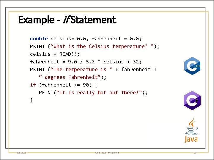 Example - if Statement double celsius= 0. 0, fahrenheit = 0. 0; PRINT (“What