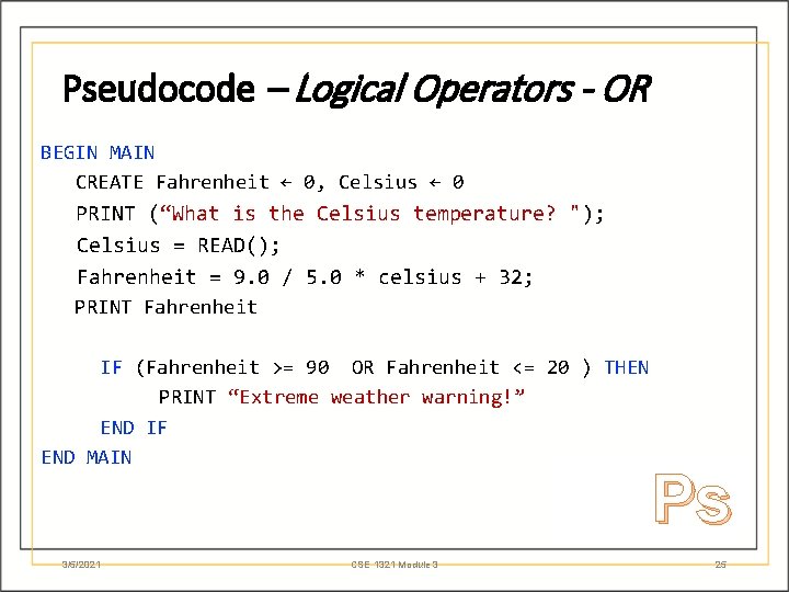 Pseudocode – Logical Operators - OR BEGIN MAIN CREATE Fahrenheit ← 0, Celsius ←