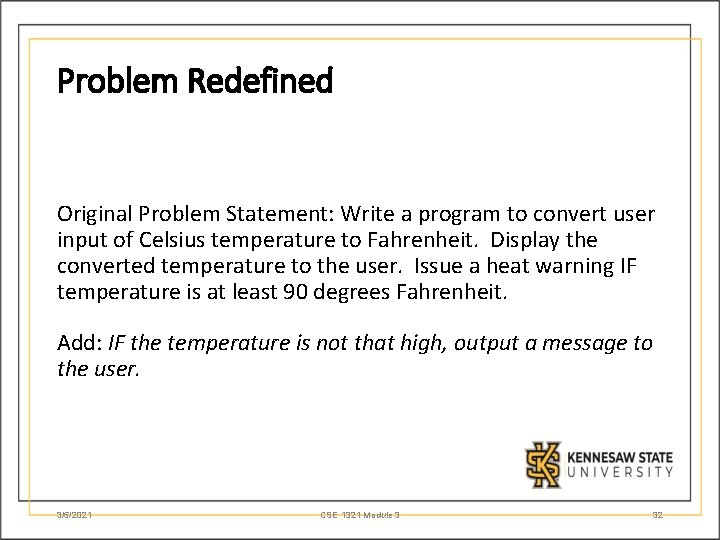 Problem Redefined Original Problem Statement: Write a program to convert user input of Celsius