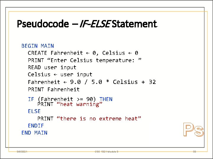 Pseudocode – IF-ELSE Statement BEGIN MAIN CREATE Fahrenheit ← 0, Celsius ← 0 PRINT